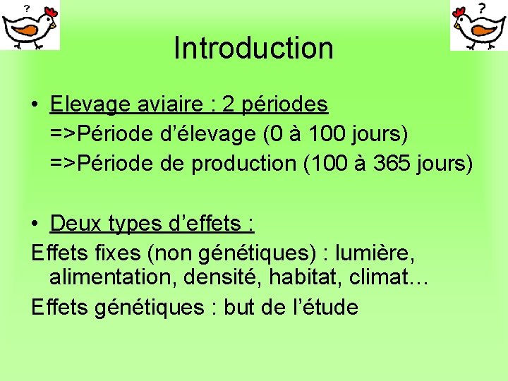 Introduction • Elevage aviaire : 2 périodes =>Période d’élevage (0 à 100 jours) =>Période