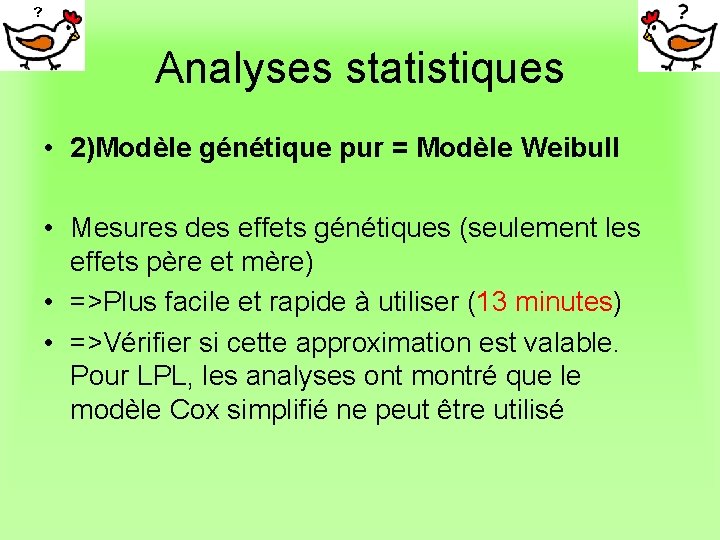 Analyses statistiques • 2)Modèle génétique pur = Modèle Weibull • Mesures des effets génétiques