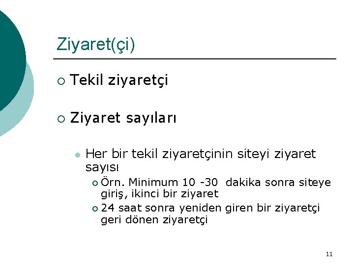 Ziyaret(çi) ¡ Tekil ziyaretçi ¡ Ziyaret sayıları l Her bir tekil ziyaretçinin siteyi ziyaret