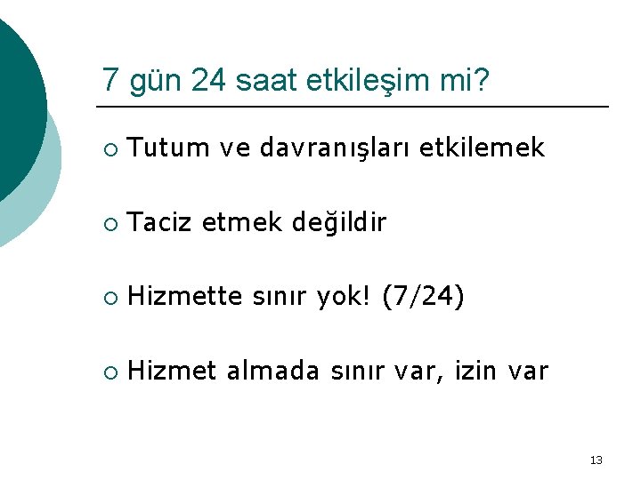 7 gün 24 saat etkileşim mi? ¡ Tutum ve davranışları etkilemek ¡ Taciz etmek