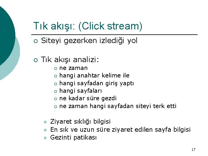 Tık akışı: (Click stream) ¡ Siteyi gezerken izlediği yol ¡ Tık akışı analizi: ne