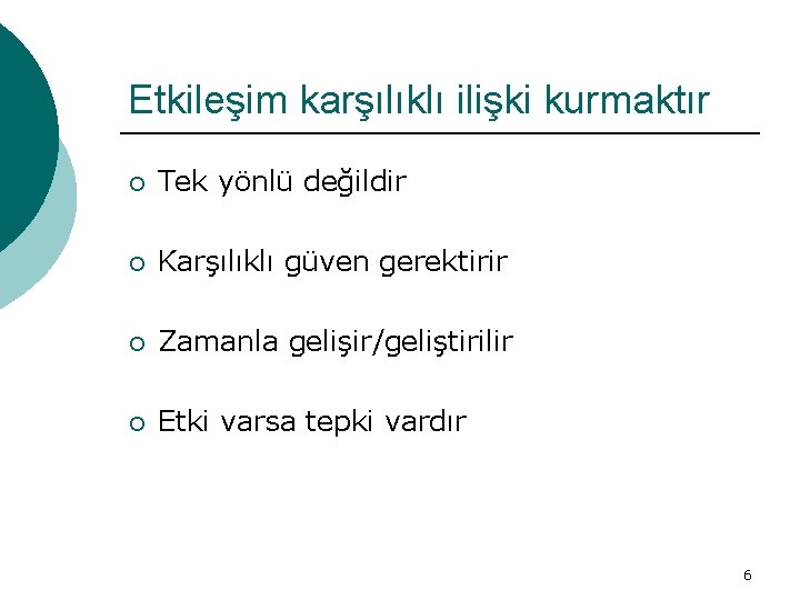 Etkileşim karşılıklı ilişki kurmaktır ¡ Tek yönlü değildir ¡ Karşılıklı güven gerektirir ¡ Zamanla