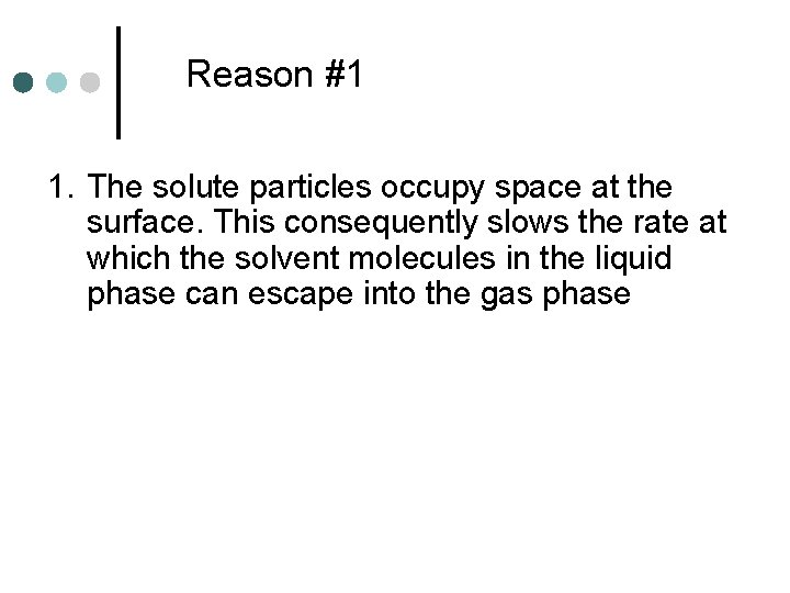 Reason #1 1. The solute particles occupy space at the surface. This consequently slows