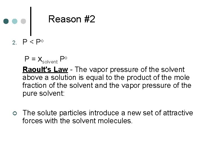 Reason #2 2. P < Po P = Xsolvent Po Raoult's Law - The