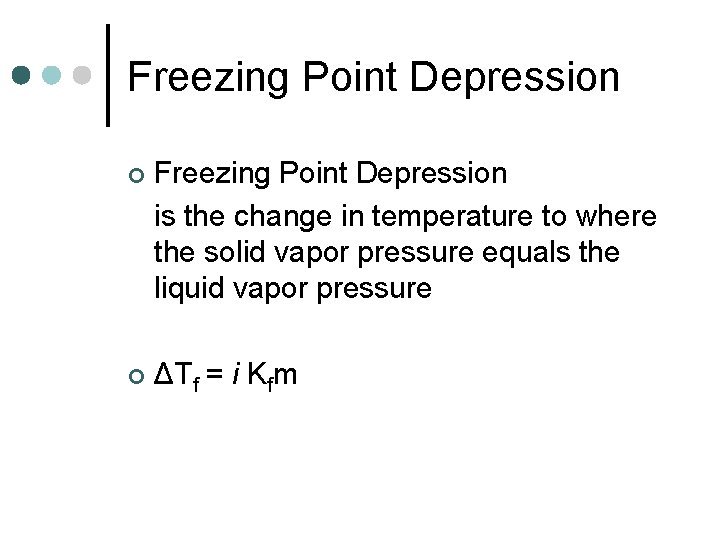 Freezing Point Depression ¢ Freezing Point Depression is the change in temperature to where