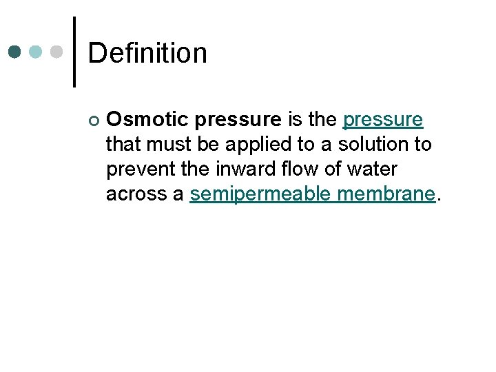Definition ¢ Osmotic pressure is the pressure that must be applied to a solution