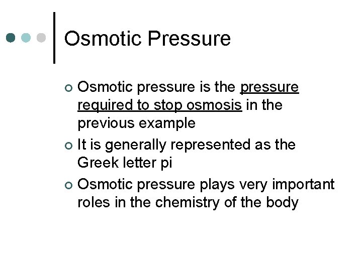 Osmotic Pressure Osmotic pressure is the pressure required to stop osmosis in the previous