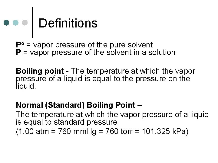 Definitions Po = vapor pressure of the pure solvent P = vapor pressure of