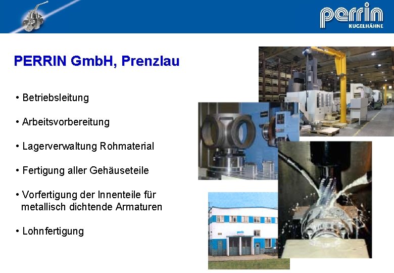 PERRIN Gmb. H, Prenzlau • Betriebsleitung • Arbeitsvorbereitung • Lagerverwaltung Rohmaterial • Fertigung aller