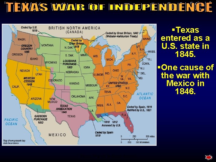 §Texas entered as a U. S. state in 1845. §One cause of the war