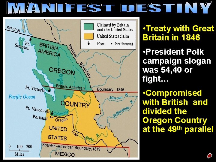 Oregon dispute • Treaty with Great Britain in 1846 • President Polk campaign slogan