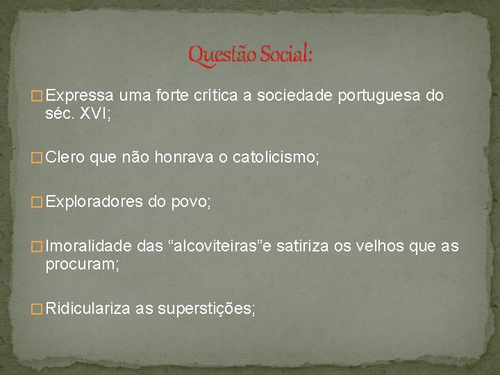 Questão Social: � Expressa uma forte crítica a sociedade portuguesa do séc. XVI; �