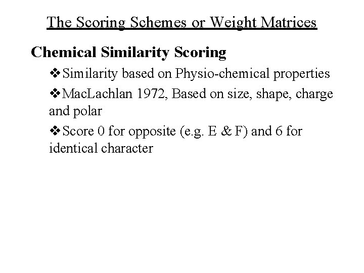 The Scoring Schemes or Weight Matrices Chemical Similarity Scoring v. Similarity based on Physio-chemical