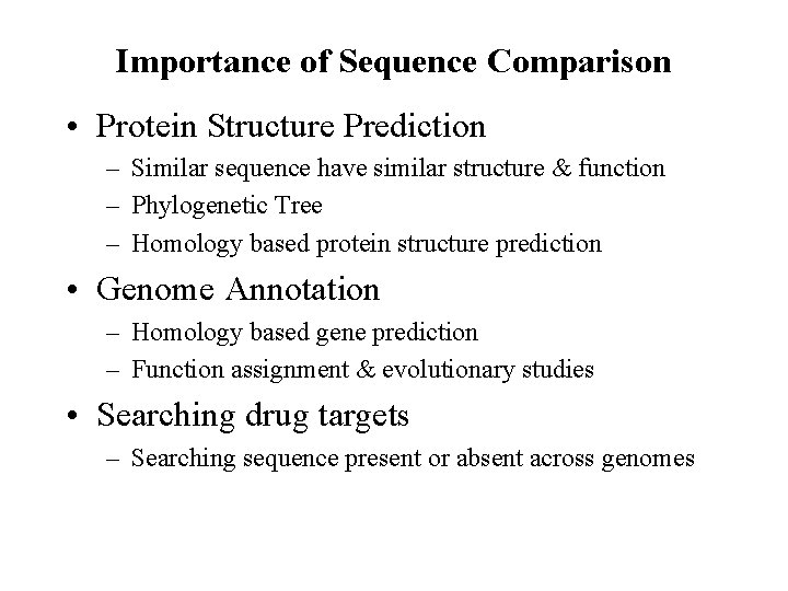 Importance of Sequence Comparison • Protein Structure Prediction – Similar sequence have similar structure