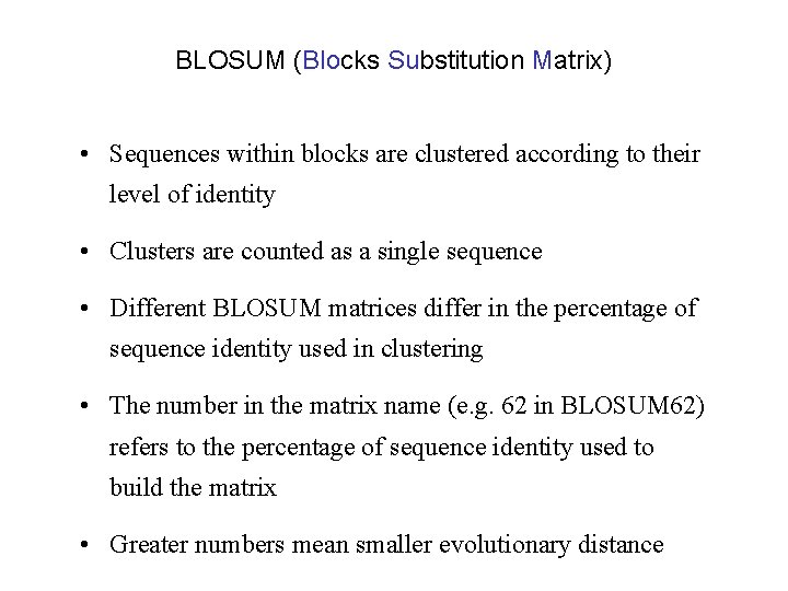 BLOSUM (Blocks Substitution Matrix) • Sequences within blocks are clustered according to their level