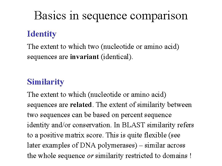 Basics in sequence comparison Identity The extent to which two (nucleotide or amino acid)