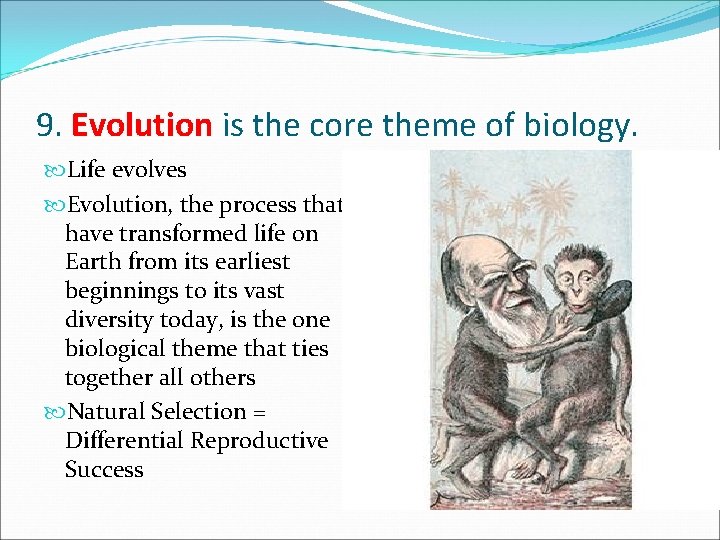 9. Evolution is the core theme of biology. Life evolves Evolution, the process that