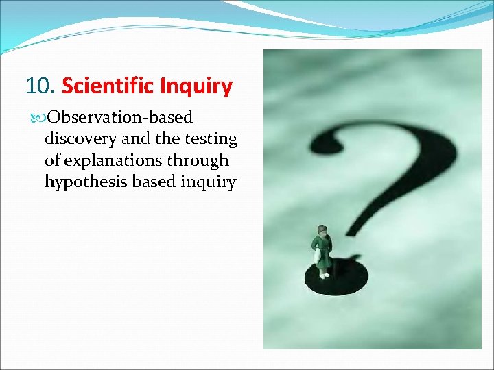10. Scientific Inquiry Observation-based discovery and the testing of explanations through hypothesis based inquiry