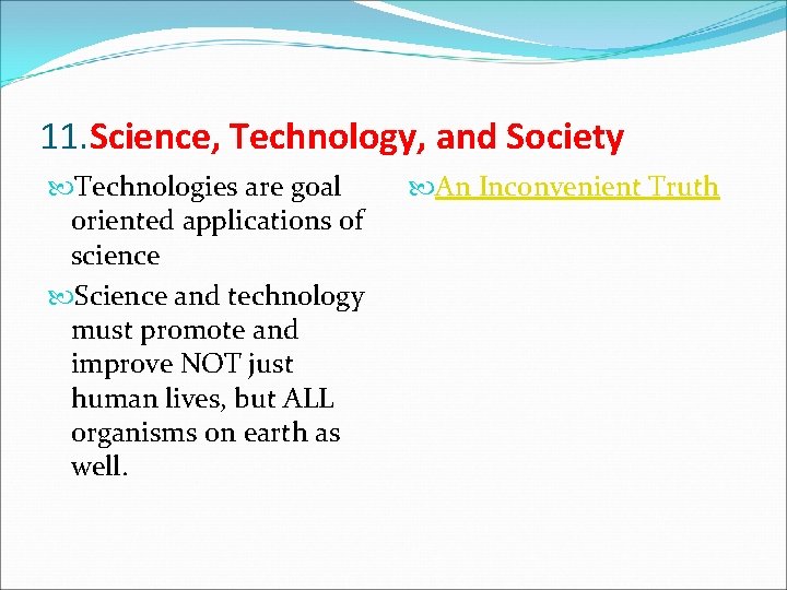 11. Science, Technology, and Society Technologies are goal oriented applications of science Science and