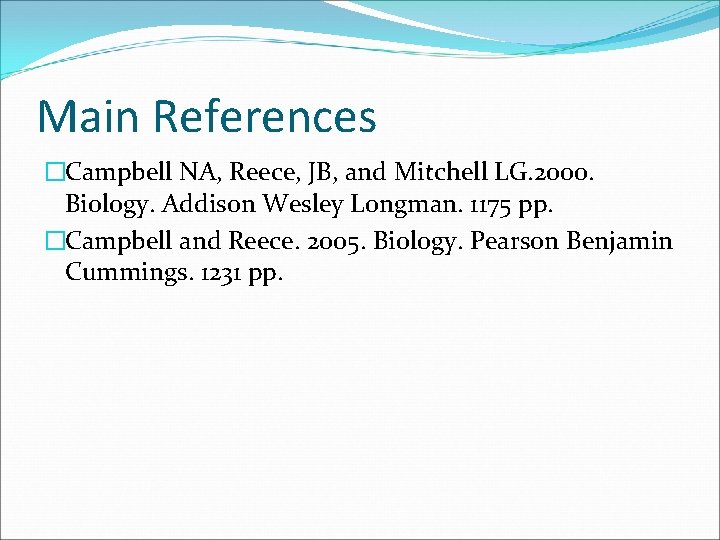 Main References �Campbell NA, Reece, JB, and Mitchell LG. 2000. Biology. Addison Wesley Longman.