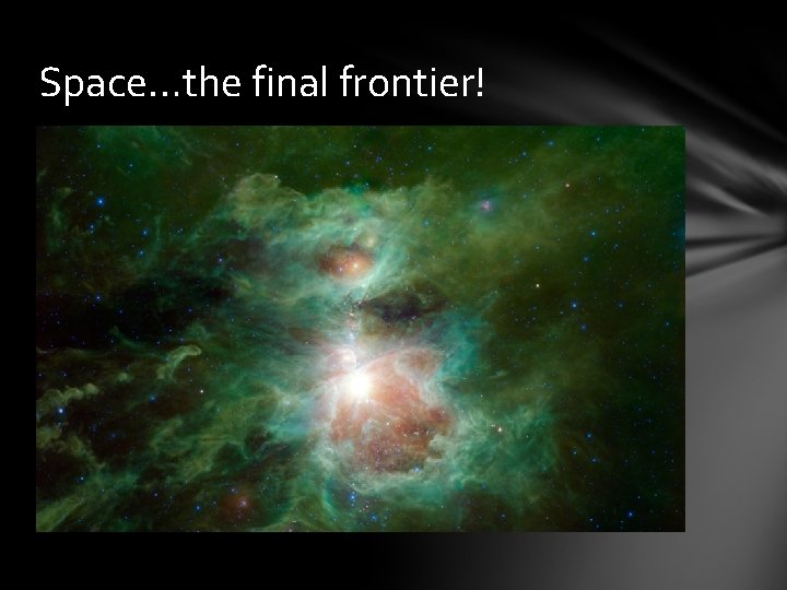 Space…the final frontier! 