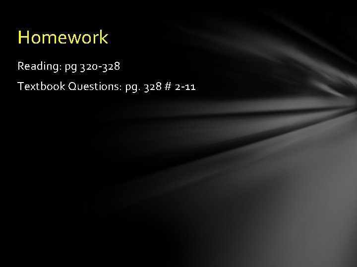 Homework Reading: pg 320 -328 Textbook Questions: pg. 328 # 2 -11 