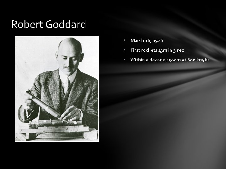 Robert Goddard • March 16, 1926 • First rockets 13 m in 3 sec