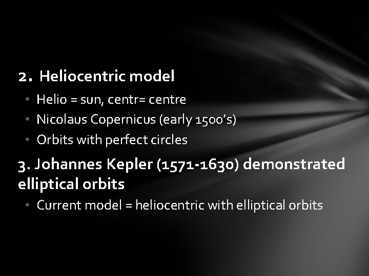 2. Heliocentric model • Helio = sun, centr= centre • Nicolaus Copernicus (early 1500’s)