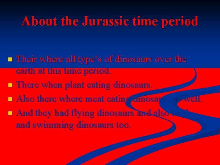 About the Jurassic time period Their where all type’s of dinosaurs over the earth