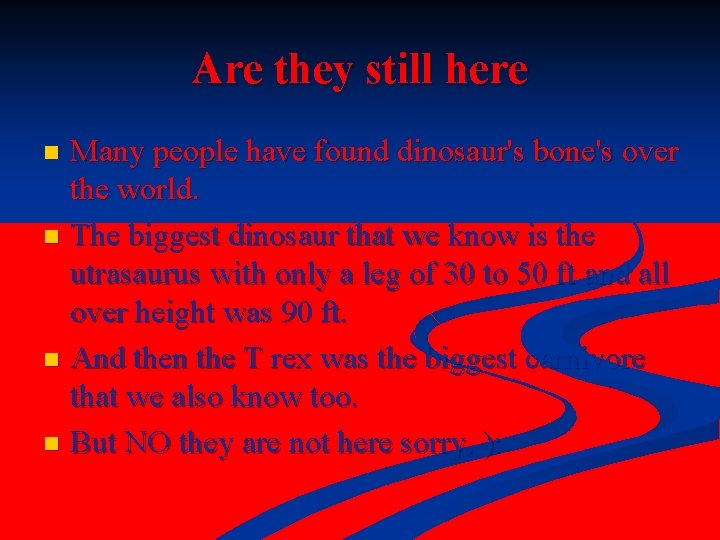 Are they still here Many people have found dinosaur's bone's over the world. n