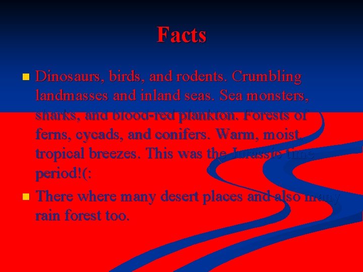 Facts Dinosaurs, birds, and rodents. Crumbling landmasses and inland seas. Sea monsters, sharks, and