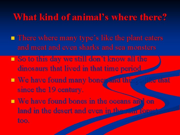 What kind of animal’s where there? There where many type’s like the plant eaters