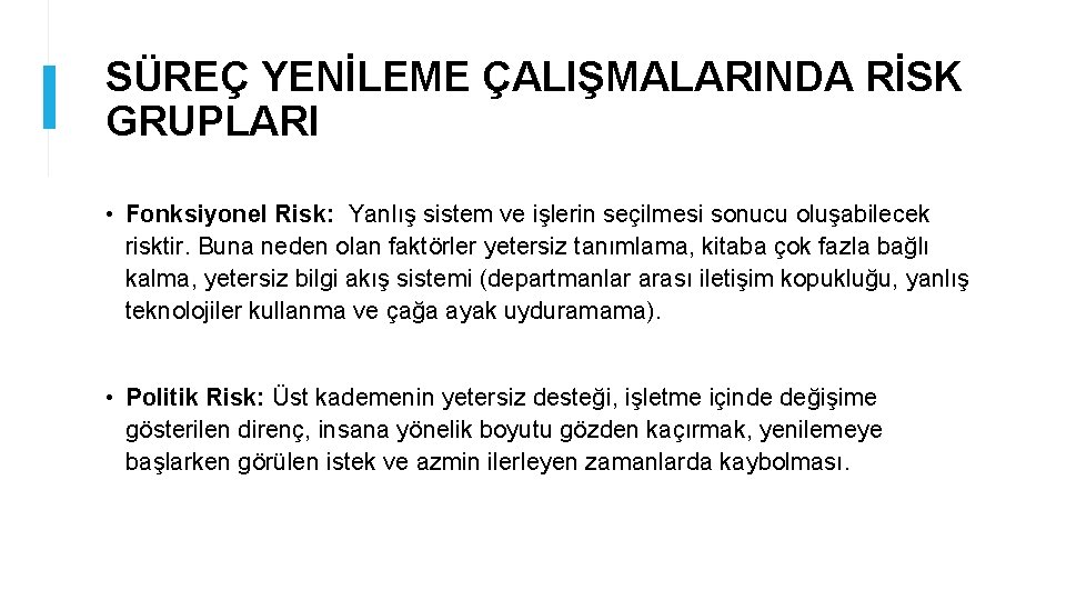 SÜREÇ YENİLEME ÇALIŞMALARINDA RİSK GRUPLARI • Fonksiyonel Risk: Yanlış sistem ve işlerin seçilmesi sonucu