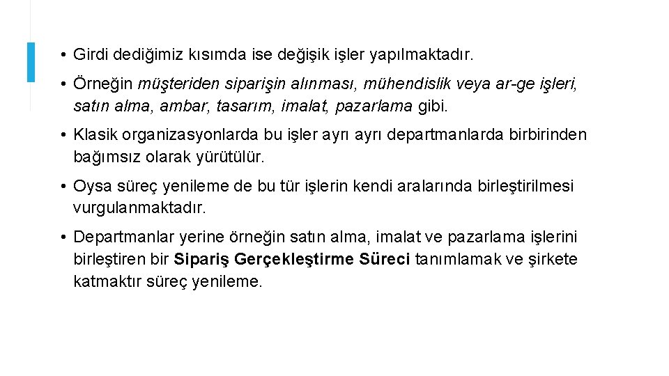  • Girdi dediğimiz kısımda ise değişik işler yapılmaktadır. • Örneğin müşteriden siparişin alınması,