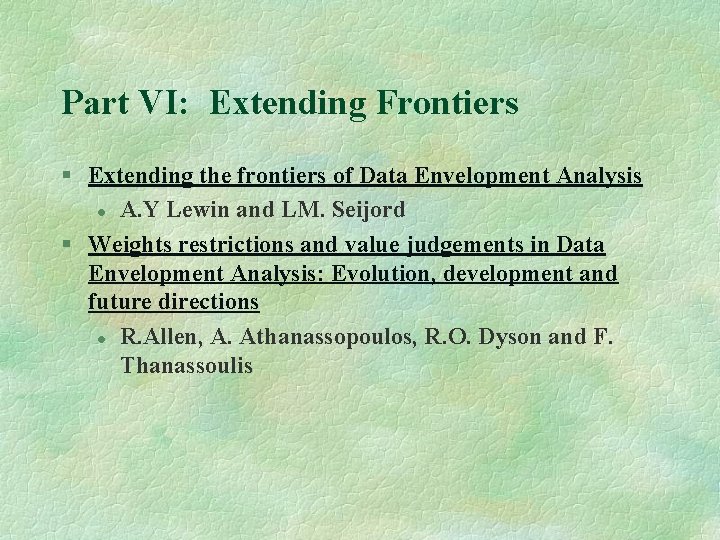 Part VI: Extending Frontiers § Extending the frontiers of Data Envelopment Analysis l A.