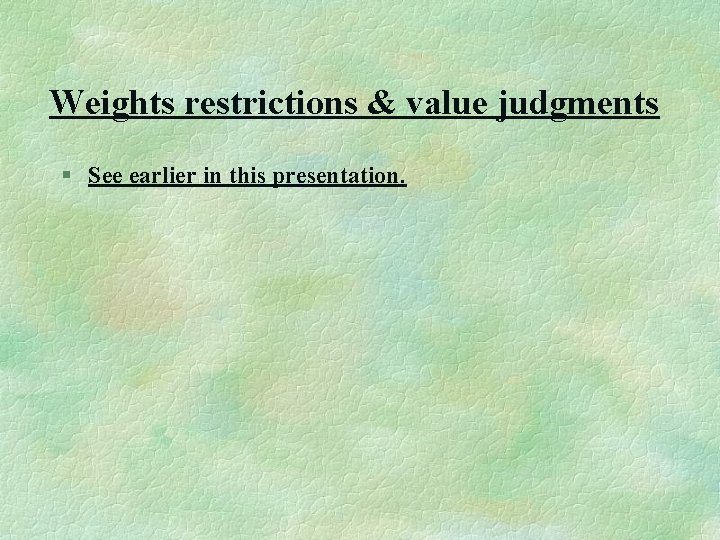 Weights restrictions & value judgments § See earlier in this presentation. 