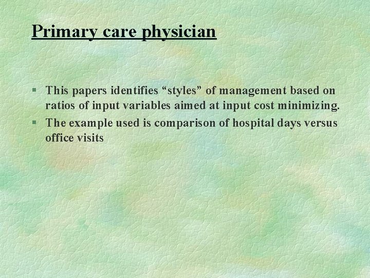 Primary care physician § This papers identifies “styles” of management based on ratios of