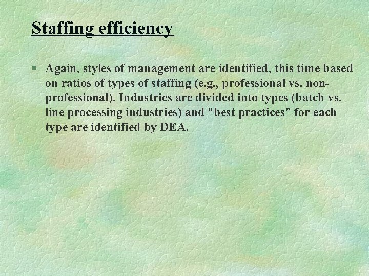 Staffing efficiency § Again, styles of management are identified, this time based on ratios