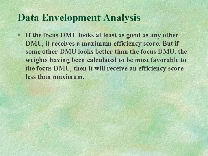 Data Envelopment Analysis § If the focus DMU looks at least as good as