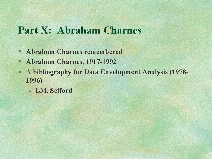 Part X: Abraham Charnes § Abraham Charnes remembered § Abraham Charnes, 1917 -1992 §