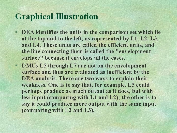 Graphical Illustration § DEA identifies the units in the comparison set which lie at