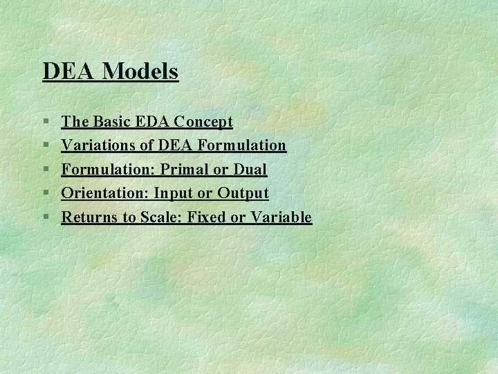 DEA Models § § § The Basic EDA Concept Variations of DEA Formulation: Primal