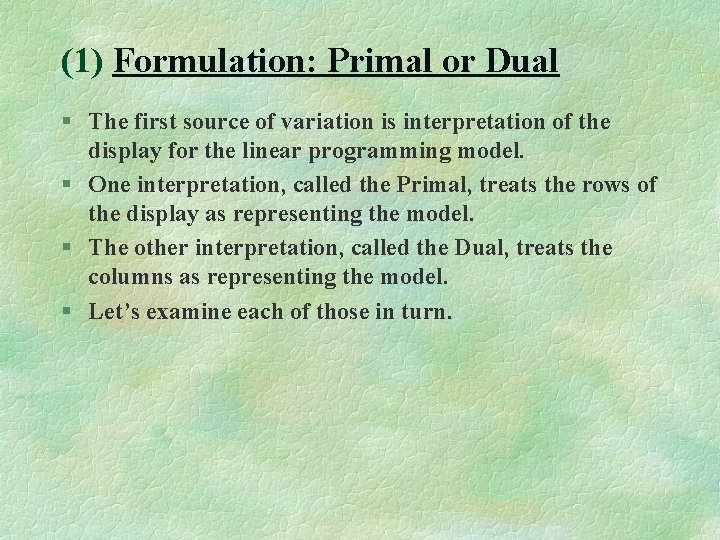 (1) Formulation: Primal or Dual § The first source of variation is interpretation of