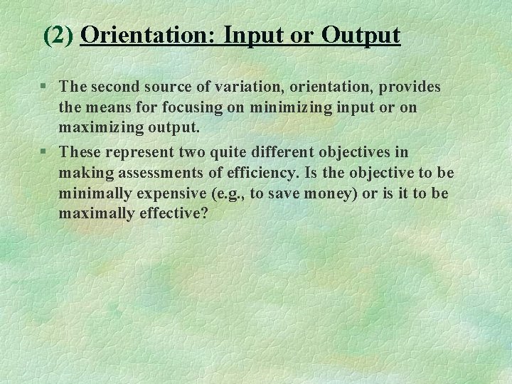 (2) Orientation: Input or Output § The second source of variation, orientation, provides the