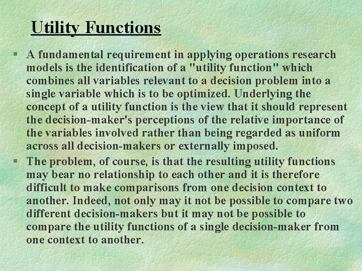 Utility Functions § A fundamental requirement in applying operations research models is the identification