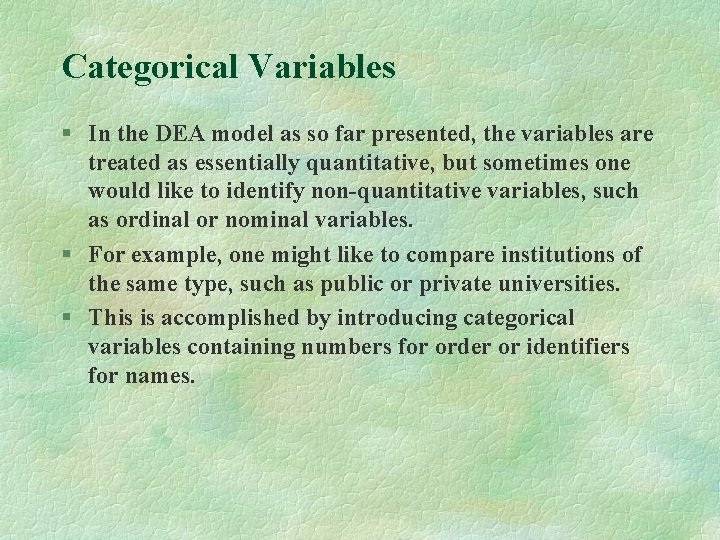 Categorical Variables § In the DEA model as so far presented, the variables are