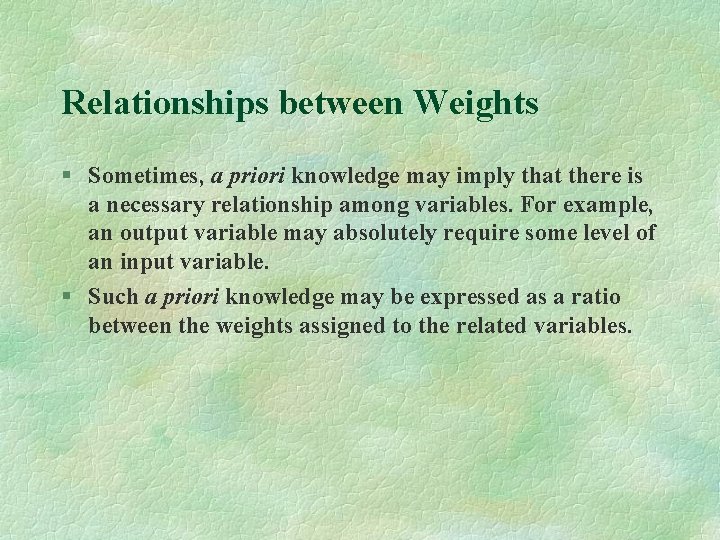 Relationships between Weights § Sometimes, a priori knowledge may imply that there is a