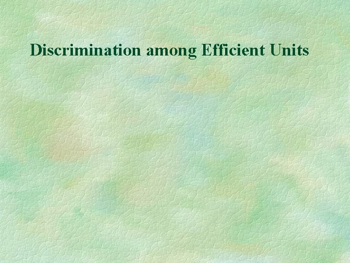 Discrimination among Efficient Units 