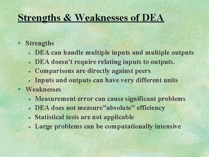 Strengths & Weaknesses of DEA § Strengths l DEA can handle multiple inputs and