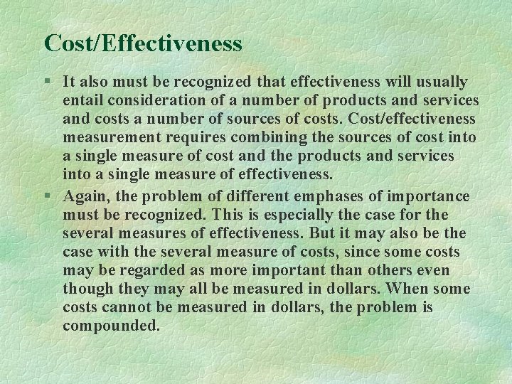 Cost/Effectiveness § It also must be recognized that effectiveness will usually entail consideration of